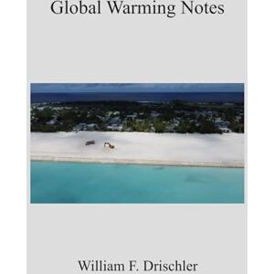 Drischler, Mr. William F. Global Warming Notes: Some Current Issues in Environmental Studies Drischler, Mr. William F. Global Warming Notes: Some Current Issues in Environmental Studies