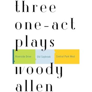 Allen, Woody Three One-Act Plays: Riverside Drive; Old Saybrook: Central Park West Allen, Woody Three One-Act Plays: Riverside Drive; Old Saybrook: Central Park West