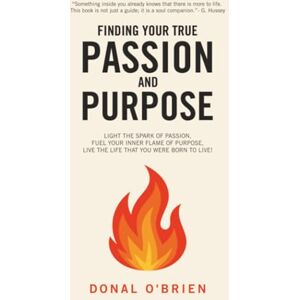 O'Brien, Donal Finding Your True Passion and Purpose O'Brien, Donal Finding Your True Passion and Purpose