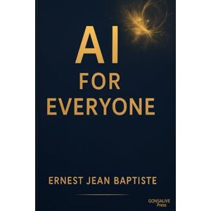 Jean Baptiste, Ernest AI for Everyone – L’IA pour Tous – Entèlijans Atifisyèl pou Tout Moun: A Trilingual Guide to Artificial Intelligence, Creativity & Human Learning Jean Baptiste, Ernest AI for Everyone – L’IA pour Tous – Entèlijans Atifisyèl pou Tout Moun: A Trilingual Guide to Artificial Intelligence, Creativity & Human Learning