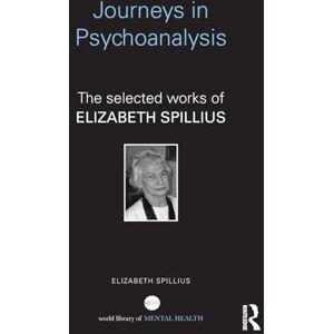 Spillius, Elizabeth Journeys in Psychoanalysis: The selected works of Elizabeth Spillius (World Library of Mental Health) Spillius, Elizabeth Journeys in Psychoanalysis: The selected works of Elizabeth Spillius (World Library of Mental Health)