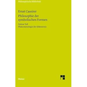 Cassirer, Ernst Philosophie der symbolischen Formen: Dritter Teil Phänomenologie der Erkenntnis Cassirer, Ernst Philosophie der symbolischen Formen: Dritter Teil Phänomenologie der Erkenntnis