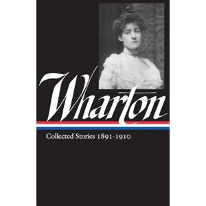 Wharton, Edith Edith Wharton: Collected Stories Vol 1. 1891-1910 (LOA #121): 3 (Library of America Edith Wharton Edition) Wharton, Edith Edith Wharton: Collected Stories Vol 1. 1891-1910 (LOA #121): 3 (Library of America Edith Wharton Edition)
