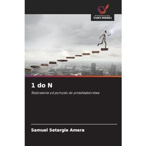 Amera, Samuel Setargie 1 do N: Skalowanie od pomys¿u do przedsi¿biorstwa Amera, Samuel Setargie 1 do N: Skalowanie od pomys¿u do przedsi¿biorstwa