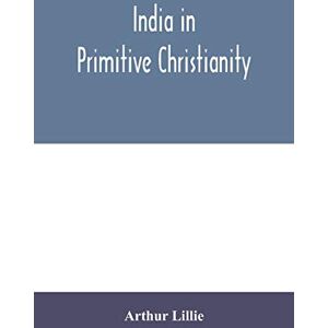 Lillie, Arthur India in primitive Christianity Lillie, Arthur India in primitive Christianity