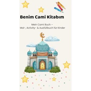 Yalcin, Ninette Benim Cami Kitabım: Mein Cami Buch – Mal-, Activity- & Ausfüllbuch für Kinder Yalcin, Ninette Benim Cami Kitabım: Mein Cami Buch – Mal-, Activity- & Ausfüllbuch für Kinder