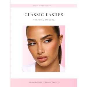 Allen, Kendra Classic Lash Extensions Training Manual Allen, Kendra Classic Lash Extensions Training Manual