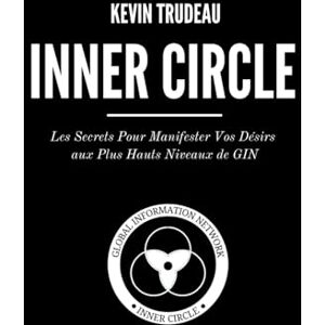 Trudeau, Mr Kevin INNER CIRCLE: Les secrets de la manifestation de vos désirs pour les grades les plus élevés de GIN Trudeau, Mr Kevin INNER CIRCLE: Les secrets de la manifestation de vos désirs pour les grades les plus élevés de GIN