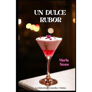 Stone, Marla UN DULCE RUBOR: La historia de Camelia y Matías Stone, Marla UN DULCE RUBOR: La historia de Camelia y Matías