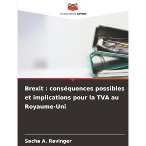 Ravinger, Sacha A. Brexit : conséquences possibles et implications pour la TVA au Royaume-Uni Ravinger, Sacha A. Brexit : conséquences possibles et implications pour la TVA au Royaume-Uni