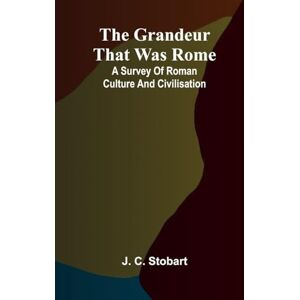 C Stobart, J Don Sturdy in the tombs of gold or, The old Egyptians great secret (Edition1): a survey of Roman culture and civilisation C Stobart, J Don Sturdy in the tombs of gold or, The old Egyptians great secret (Edition1): a survey of Roman culture and civilisation