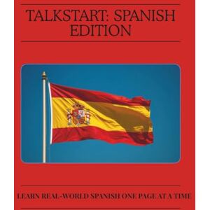 Ashton TalkStart: Spanish Edition Learn Real-World Spanish One Page at a Time: Build confidence in Spanish with 50+ everyday lessons for travel, conversation, and daily life.: 1 (TalkStart Language Series) Ashton TalkStart: Spanish Edition Learn Real-World Spanish One Page at a Time: Build confidence in Spanish with 50+ everyday lessons for travel, conversation, and daily life.: 1 (TalkStart Language Series)