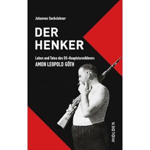 Sachslehner, Johannes Der Henker: Leben und Taten des SS-Hauptsturmführers Amon Leopold Göth Sachslehner, Johannes Der Henker: Leben und Taten des SS-Hauptsturmführers Amon Leopold Göth