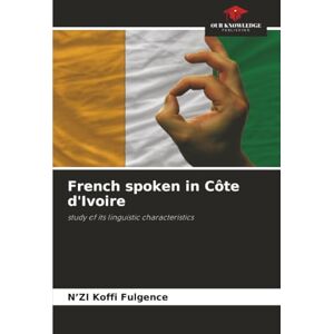 Koffi Fulgence, N’ZI French spoken in Côte d'Ivoire: study of its linguistic characteristics Koffi Fulgence, N’ZI French spoken in Côte d'Ivoire: study of its linguistic characteristics