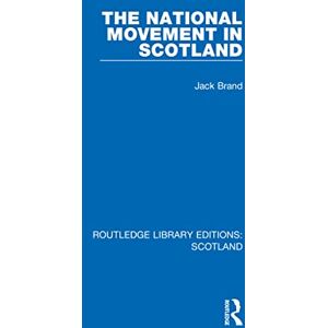 Brand, Jack The National Movement in Scotland (Routledge Library Editions: Scotland) Brand, Jack The National Movement in Scotland (Routledge Library Editions: Scotland)
