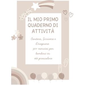 Amati, Giorgia Il Mio Primo Quaderno di Attività: Contare, Scrivere e Disegnare – 90+ Esercizi per Bambini in Età Prescolare: Attività semplici e divertenti per ... primaria con numeri, lettere, forme e colori Amati, Giorgia Il Mio Primo Quaderno di Attività: Contare, Scrivere e Disegnare – 90+ Esercizi per Bambini in Età Prescolare: Attività semplici e divertenti per ... primaria con numeri, lettere, forme e colori