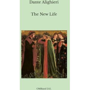 Alighieri, Dante The New Life: La Vita Nuova (Unabridged Edition) Alighieri, Dante The New Life: La Vita Nuova (Unabridged Edition)