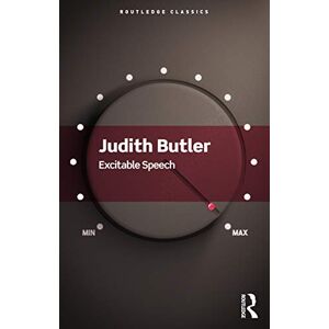 Butler, Judith Excitable Speech: A Politics of the Performative (Routledge Classics) Butler, Judith Excitable Speech: A Politics of the Performative (Routledge Classics)