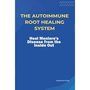 Group, Autoimmune The Autoimmune Root Healing System Heal Meniere’s Disease from the Inside Out Group, Autoimmune The Autoimmune Root Healing System Heal Meniere’s Disease from the Inside Out