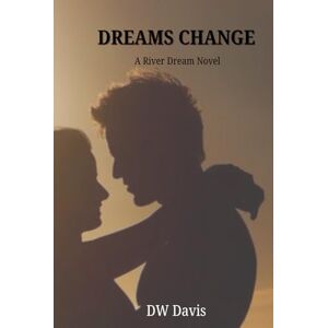 Davis, D W Dreams Change: A River Dream Novel Davis, D W Dreams Change: A River Dream Novel