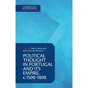 Political Thought in Portugal and its Empire, c.1500-1800 (Cambridge Texts in the History of Political Thought) Political Thought in Portugal and its Empire, c.1500-1800 (Cambridge Texts in the History of Political Thought)