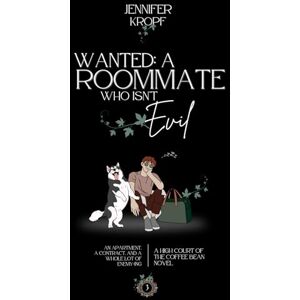 Kropf, Jennifer Wanted: A Roommate Who Isn't Evil: 3 (High Court of the Coffee Bean) Kropf, Jennifer Wanted: A Roommate Who Isn't Evil: 3 (High Court of the Coffee Bean)