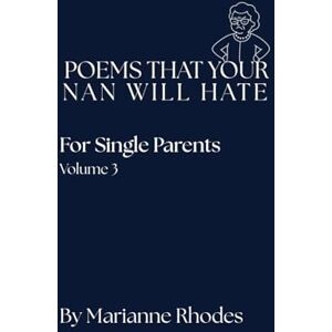 Rhodes, Miss Marianne For Single Parents (Poems That Your Nan Will Hate) Rhodes, Miss Marianne For Single Parents (Poems That Your Nan Will Hate)