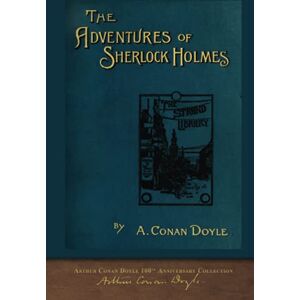 Doyle, Arthur Conan The Adventures of Sherlock Holmes (100th Anniversary Edition): With 100 Original Illustrations Doyle, Arthur Conan The Adventures of Sherlock Holmes (100th Anniversary Edition): With 100 Original Illustrations