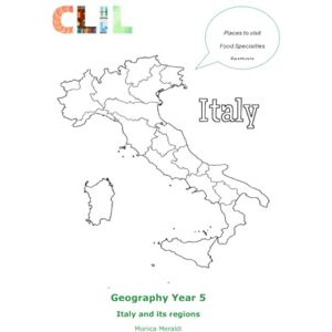 Meraldi, Monica CLIL Geography Year 5 Italy and its regions: Places to visit, food specialties and festivals (CLIL Primary School CLIL Scuola Primaria) Meraldi, Monica CLIL Geography Year 5 Italy and its regions: Places to visit, food specialties and festivals (CLIL Primary School CLIL Scuola Primaria)