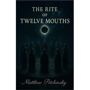 Petchinsky, Matthew The Rite of Twelve Mouths (Apophis Cthulhu) Petchinsky, Matthew The Rite of Twelve Mouths (Apophis Cthulhu)