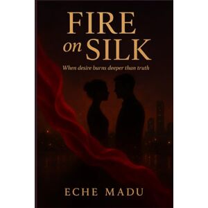 Madu, Eche Silk On Fire: A Forbidden African Love Story of Desire and Redemption (The Lagos Heat Novels) Madu, Eche Silk On Fire: A Forbidden African Love Story of Desire and Redemption (The Lagos Heat Novels)
