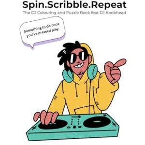 HEAD, DJ KNOB Spin, Scribble, Repeat: The DJ Colouring and Puzzle Book featuring DJ Knobhead: A hilarious gift for DJ's, Music lovers and anyone else who's ever waited too long for soundcheck HEAD, DJ KNOB Spin, Scribble, Repeat: The DJ Colouring and Puzzle Book featuring DJ Knobhead: A hilarious gift for DJ's, Music lovers and anyone else who's ever waited too long for soundcheck