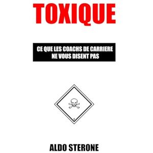 Sterone, Aldo Toxique: CE QUE LES COACHS DE CARRIERE NE VOUS DISENT PAS Sterone, Aldo Toxique: CE QUE LES COACHS DE CARRIERE NE VOUS DISENT PAS