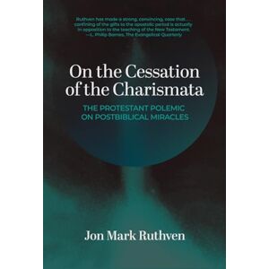 Ruthven, Jon Mark On the Cessation of the Charismata: A Protestant Polemic on Postbiblical Miracles Ruthven, Jon Mark On the Cessation of the Charismata: A Protestant Polemic on Postbiblical Miracles