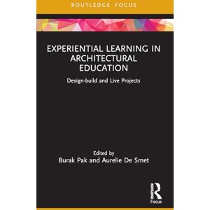 Experiential Learning in Architectural Education: Design-build and Live Projects (Routledge Focus on Design Pedagogy) Experiential Learning in Architectural Education: Design-build and Live Projects (Routledge Focus on Design Pedagogy)