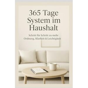 Hollstein, Verena 365 Tage System im Haushalt: Schritt für Schritt zu mehr Ordnung, Klarheit & Leichtigkeit Hollstein, Verena 365 Tage System im Haushalt: Schritt für Schritt zu mehr Ordnung, Klarheit & Leichtigkeit