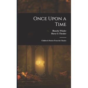 Winder, Blanche Once Upon a Time: Children's Stories From the Classics Winder, Blanche Once Upon a Time: Children's Stories From the Classics