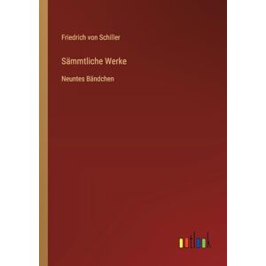 Schiller, Friedrich von Sämmtliche Werke: Neuntes Bändchen Schiller, Friedrich von Sämmtliche Werke: Neuntes Bändchen