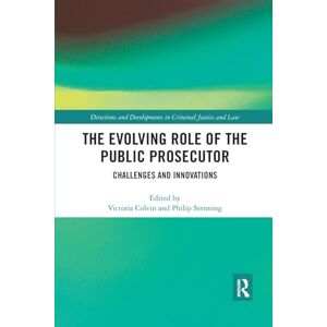 The Evolving Role of the Public Prosecutor: Challenges and Innovations (Directions and Developments in Criminal Justice and Law) The Evolving Role of the Public Prosecutor: Challenges and Innovations (Directions and Developments in Criminal Justice and Law)