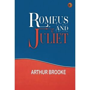 Arthur Brooke Romeus and Juliet Arthur Brooke Romeus and Juliet