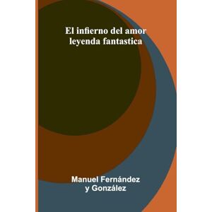 Fern Ndez Y Gonz Lez, Manuel The Lady of the Barge and Others, Entire Collection (Edition1): Leyenda Fantastica Fern Ndez Y Gonz Lez, Manuel The Lady of the Barge and Others, Entire Collection (Edition1): Leyenda Fantastica