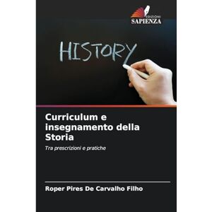 Pires de Carvalho Filho, Roper Curriculum e insegnamento della Storia: Tra prescrizioni e pratiche Pires de Carvalho Filho, Roper Curriculum e insegnamento della Storia: Tra prescrizioni e pratiche