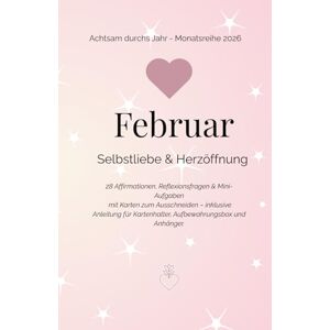 Drescher-Schmuhl, Nicole Februar Selbstliebe und Herzöffnung: 28 Affirmationen, Reflexionsfragen & Mini-Aufgaben mit Karten zum Ausschneiden – inklusive Anleitung für ... (Achtsam durchs Jahr Monatsreihe 2026) Drescher-Schmuhl, Nicole Februar Selbstliebe und Herzöffnung: 28 Affirmationen, Reflexionsfragen & Mini-Aufgaben mit Karten zum Ausschneiden – inklusive Anleitung für ... (Achtsam durchs Jahr Monatsreihe 2026)