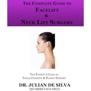 Silva The Complete Guide to Facelift & Neck Lift Surgery (The patient's essential guide to facial cosmetic & plastic surgery) Silva The Complete Guide to Facelift & Neck Lift Surgery (The patient's essential guide to facial cosmetic & plastic surgery)