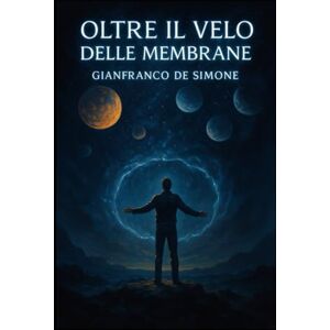 De Simone, GD Gianfranco Oltre il Velo delle Membrane. (Momenti Preziosi: Storie per la Famiglia.) De Simone, GD Gianfranco Oltre il Velo delle Membrane. (Momenti Preziosi: Storie per la Famiglia.)