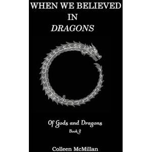 McMillan, Colleen When We Believed in Dragons: 2 (Of Gods and Dragons) McMillan, Colleen When We Believed in Dragons: 2 (Of Gods and Dragons)