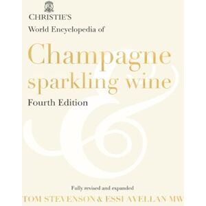 Stevenson, Tom Christie's World Encyclopedia of Champagne & Sparkling Wine: Fourth Edition Stevenson, Tom Christie's World Encyclopedia of Champagne & Sparkling Wine: Fourth Edition