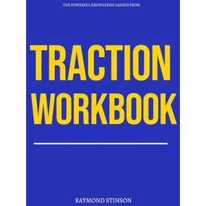 Stinson, Raymond The Powerful Knowledge Gained From Traction Workbook Stinson, Raymond The Powerful Knowledge Gained From Traction Workbook