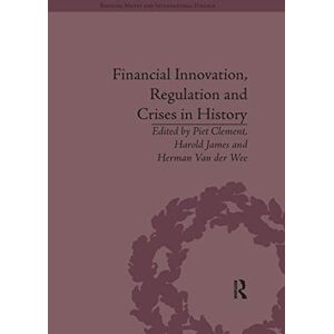 James, Harold Financial Innovation, Regulation and Crises in History (Banking, Money and International Finance) James, Harold Financial Innovation, Regulation and Crises in History (Banking, Money and International Finance)