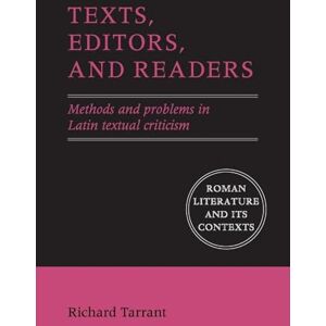 Tarrant, Richard Texts, Editors, and Readers: Methods and Problems in Latin Textual Criticism (Roman Literature and its Contexts) Tarrant, Richard Texts, Editors, and Readers: Methods and Problems in Latin Textual Criticism (Roman Literature and its Contexts)